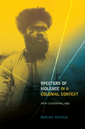 Specters of Violence in a Colonial Context: New Caledonia, 1917