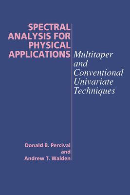 Spectral Analysis for Physical Applications - Percival, Donald B, and Donald B, Percival, and Andrew T, Walden