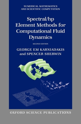 Spectral/hp Element Methods for Computational Fluid Dynamics: Second Edition - Karniadakis, George, and Sherwin, Spencer
