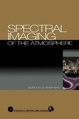 Spectral Imaging of the Atmosphere: Volume 82 - Shepherd, Gordon G