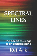 Spectral Lines: the poetic musings of an Autistic mind