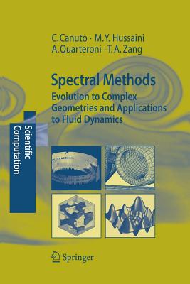 Spectral Methods: Evolution to Complex Geometries and Applications to Fluid Dynamics - Canuto, Claudio, and Hussaini, M Yousuff, and Quarteroni, Alfio