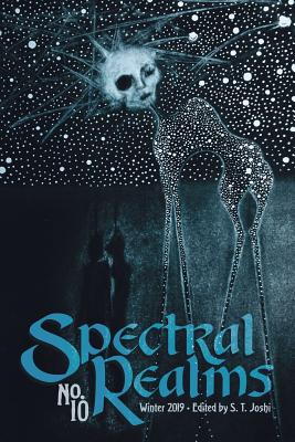 Spectral Realms No. 10: Winter 2019 - Joshi, S T (Editor), and Sidney-Fryer, Donald, and German, Wade