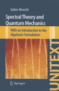 Spectral Theory and Quantum Mechanics: With an Introduction to the Algebraic Formulation