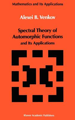 Spectral Theory of Automorphic Functions: And Its Applications - Venkov, A B