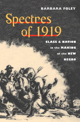 Spectres of 1919: Class and Nation in the Making of the New Negro - Foley, Barbara