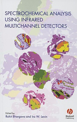 Spectrochemical Analysis Using Infrared Multichannel Detectors - Bhargava, Rohit, Dr. (Editor), and Levin, Ira W (Editor)