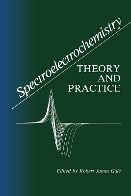Spectroelectrochemistry: Theory and Practice - Gale, Robert J (Editor)