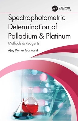 Spectrophotometric Determination of Palladium & Platinum: Methods & Reagents - Goswami, Ajay Kumar
