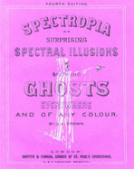 Spectropia : or, several surprising spectral illusions : showing ghosts everywhere, and of any colour