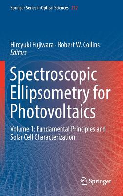 Spectroscopic Ellipsometry for Photovoltaics: Volume 1: Fundamental Principles and Solar Cell Characterization - Fujiwara, Hiroyuki (Editor), and Collins, Robert W (Editor)