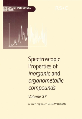 Spectroscopic Properties of Inorganic and Organometallic Compounds: Volume 37 - Dillon, Keith B (Contributions by), and Davidson, G (Editor), and Rankin, David W H (Contributions by)