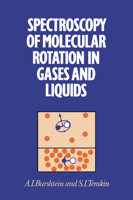 Spectroscopy of Molecular Rotation in Gases and Liquids - Burshtein, A I, and Temkin, S I, and A I, Burshtein