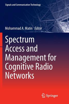 Spectrum Access and Management for Cognitive Radio Networks - Matin, Mohammad A (Editor)