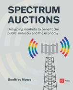 Spectrum Auctions: Designing markets to benefit the public, industry and the economy