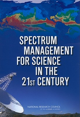 Spectrum Management for Science in the 21st Century - National Research Council, and Division on Engineering and Physical Sciences, and Board on Physics and Astronomy