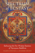 Spectrum of Ecstasy: The Five Wisdom Emotions According to Vajrayana Buddhism