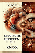 Spectrums Unseen: A Journey Through Hidden Worlds