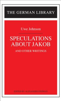 Speculations about Jakob: Uwe Johnson: And Other Writings - Stephan, Alexander, Professor (Editor)