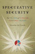 Speculative Security: The Politics of Pursuing Terrorist Monies