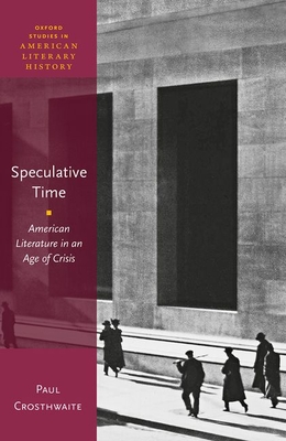 Speculative Time: American Literature in an Age of Crisis - Crosthwaite, Paul