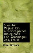 Speculum Regale: Ein Altnorwegischer Dialog Nach Cod. Arnamagm. 243, Fol. B