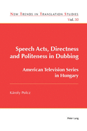 Speech Acts, Directness and Politeness in Dubbing: American Television Series in Hungary