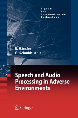 Speech and Audio Processing in Adverse Environments - Hnsler, Eberhard (Editor), and Schmidt, Gerhard (Editor)