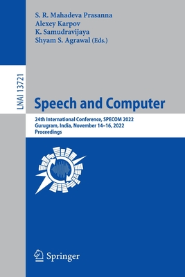 Speech and Computer: 24th International Conference, SPECOM 2022, Gurugram, India, November 14-16, 2022, Proceedings - Prasanna, S. R. Mahadeva (Editor), and Karpov, Alexey (Editor), and Samudravijaya, K. (Editor)