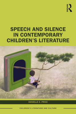 Speech and Silence in Contemporary Children's Literature - Price, Danielle E