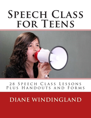 Speech Class for Teens: 28 Speech Class Lessons Plus Handouts and Forms - Windingland, Diane