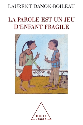 Speech Is Fragile Children's game / La Parole est un jeu d'enfant fragile - Danon-Boileau, Laurent