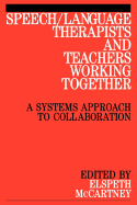 Speech / Language Therapists and Teachers Working Together: A Systems Approach to Collaboration