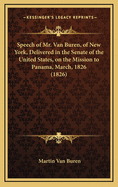 Speech of Mr. Van Buren, of New York, Delivered in the Senate of the United States, on the Mission to Panama, March, 1826 (1826)