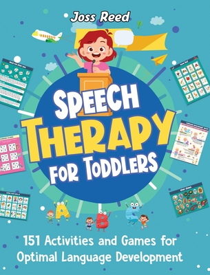 Speech Therapy for Toddlers: 151 Activities and Games for Optimal Language Development - Reed, Joss