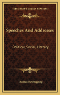 Speeches and Addresses: Political, Social, Literary