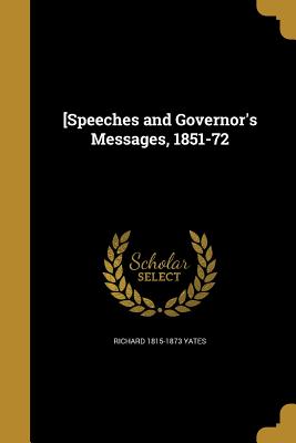 [Speeches and Governor's Messages, 1851-72 - Yates, Richard 1815-1873