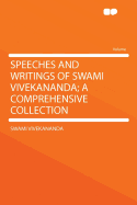 Speeches and Writings of Swami Vivekananda; A Comprehensive Collection