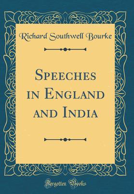 Speeches in England and India (Classic Reprint) - Bourke, Richard Southwell