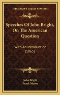 Speeches of John Bright, on the American Question: With an Introduction (1865)