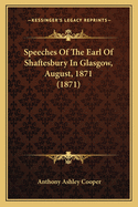Speeches of the Earl of Shaftesbury in Glasgow, August, 1871 (1871)