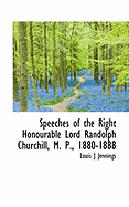 Speeches of the Right Honourable Lord Randolph Churchill, M. P., 1880-1888