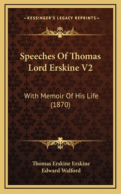 Speeches of Thomas Lord Erskine V2: With Memoir of His Life (1870) - Erskine, Thomas Erskine, and Walford, Edward