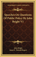 Speeches on Questions of Public Policy by John Bright V1