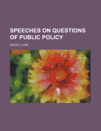 Speeches on Questions of Public Policy Volume 1