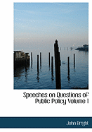 Speeches on Questions of Public Policy Volume 1