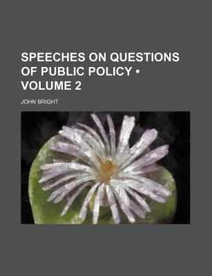 Speeches on Questions of Public Policy Volume 2 - Bright, John