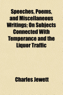 Speeches, Poems, and Miscellaneous Writings, on Subjects Connected with Temperance and the Liquor Traffic