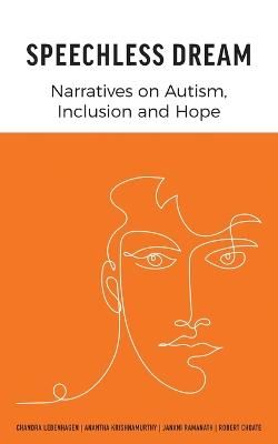 Speechless Dream: Narratives on Autism, Inclusion and Hope - Lebenhagen, Chandra, and Krishnamurthy, Anantha, and Ramanath, Janani