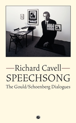 Speechsong: The Gould/Schoenberg Dialogues - Cavell, Richard